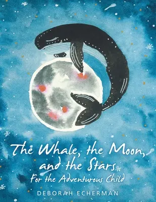 La ballena, la luna y las estrellas: Para niños aventureros - The Whale, the Moon, and the Stars: For the Adventurous Child