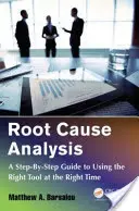 Análisis de causa: Guía paso a paso para utilizar la herramienta adecuada en el momento oportuno - Root Cause Analysis: A Step-By-Step Guide to Using the Right Tool at the Right Time