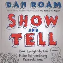 Show and Tell - Cómo todo el mundo puede hacer presentaciones extraordinarias - Show and Tell - How Everybody Can Make Extraordinary Presentations