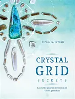 Secretos de la Rejilla de Cristal: Aprenda el Antiguo Misticismo de la Geometría Sagrada - Crystal Grid Secrets: Learn the Ancient Mysticism of Sacred Geometry