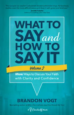 Qué decir y cómo decirlo, Volumen II: Más formas de hablar de su fe con claridad y confianza - What to Say and How to Say It, Volume II: More Ways to Discuss Your Faith with Clarity and Confidence