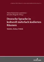 Deutsche Sprache in Kulturell Mehrfach Kodierten Raeumen: Medien, Kultur, Politik