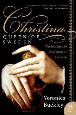 Cristina, reina de Suecia: La inquieta vida de una excéntrica europea - Christina, Queen of Sweden: The Restless Life of a European Eccentric