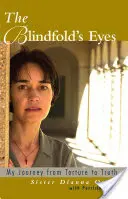 Los ojos de la venda: Mi viaje de la tortura a la verdad - The Blindfold's Eyes: My Journey from Torture to Truth