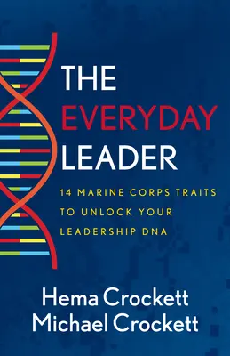 El líder cotidiano: 14 rasgos del Cuerpo de Marines para desbloquear tu ADN de liderazgo - The Everyday Leader: 14 Marine Corps Traits to Unlock Your Leadership DNA