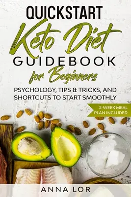 QuickStart Keto Dieta Guía para Principiantes: Psicología, Consejos y Trucos, y Atajos para Empezar Sin Problemas - Plan de Comidas de 2 Semanas Incluido - QuickStart Keto Diet Guidebook for Beginners: Psychology, Tips & Tricks, And Shortcuts to Start Smoothly - 2-Week Meal Plan Included