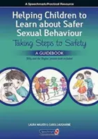 Helping Children to Learn about Safer Sexual Behaviour: A Narrative Approach to Working with Young Children and Sexually Concerning Behaviour. - Helping Children to Learn about Safer Sexual Behaviour: A Narrative Approach to Working with Young Children and Sexually Concerning Behaviour