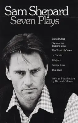 Sam Shepard Siete Obras: Buried Child, La maldición de la clase hambrienta, El diente del crimen, La Turista, Lenguas, Amor salvaje, True West - Sam Shepard: Seven Plays: Buried Child, Curse of the Starving Class, the Tooth of Crime, La Turista, Tongues, Savage Love, True West