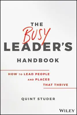 El manual del líder ocupado: Cómo dirigir personas y lugares que prosperan - The Busy Leader's Handbook: How to Lead People and Places That Thrive