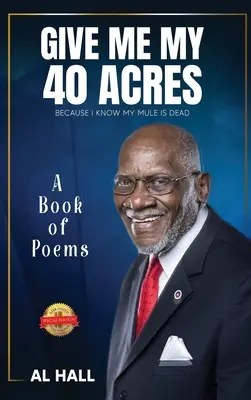 Dame mis 40 acres porque sé que mi mula está muerta: Un libro de poemas - Give Me My 40 Acres Because I Know My Mule Is Dead: A Book of Poems