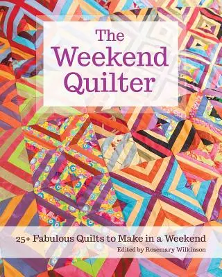 La acolchadora de fin de semana: más de 25 fabulosas colchas para hacer en un fin de semana - The Weekend Quilter: 25+ Fabulous Quilts to Make in a Weekend