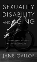 Sexualidad, discapacidad y envejecimiento: Temporalidades queer del falo - Sexuality, Disability, and Aging: Queer Temporalities of the Phallus