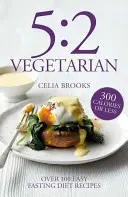 5:2 Vegetariano - Más de 100 recetas sabrosas y sin complicaciones para la dieta de ayuno - 5:2 Vegetarian - Over 100 fuss-free & flavourful recipes for the fasting diet