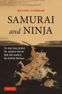 Samurai y ninja: la verdadera historia tras el mito del guerrero japonés que destroza la mística del Bushido - Samurai and Ninja: The Real Story Behind the Japanese Warrior Myth That Shatters the Bushido Mystique