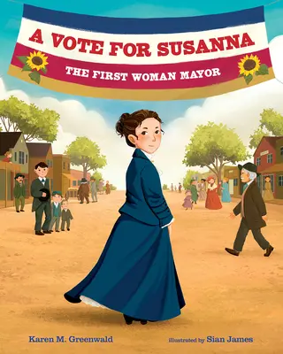 Un voto para Susanna: La primera mujer alcaldesa - A Vote for Susanna: The First Woman Mayor