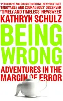 Estar equivocado - Aventuras al margen del error - Being Wrong - Adventures in the Margin of Error