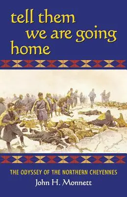 Tell Them We Are Going Home: The Odyssey of the Northern Cheyennes (Diles que volvemos a casa: la odisea de los cheyennes del norte) - Tell Them We Are Going Home: The Odyssey of the Northern Cheyennes