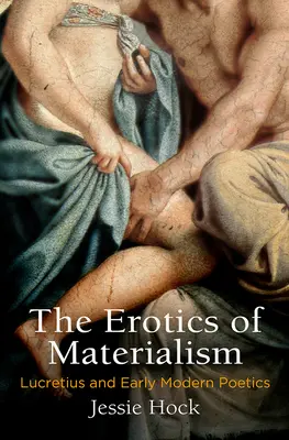 La erótica del materialismo: Lucrecio y la poética moderna temprana - The Erotics of Materialism: Lucretius and Early Modern Poetics