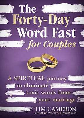 El ayuno de palabras de cuarenta días para parejas: Un viaje espiritual para eliminar las palabras tóxicas de tu matrimonio - The Forty-Day Word Fast for Couples: A Spiritual Journey to Eliminate Toxic Words from Your Marriage