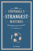Los partidos más extraños del fútbol - Historias extraordinarias pero reales de más de un siglo de fútbol - Football's Strangest Matches - Extraordinary but true stories from over a century of football