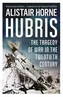 Hubris - La tragedia de la guerra en el siglo XX - Hubris - The Tragedy of War in the Twentieth Century