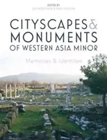 Paisajes urbanos y monumentos de Asia Menor occidental: Memorias e identidades - Cityscapes and Monuments of Western Asia Minor: Memories and Identities