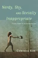 Nerd, Shy, and Socially Inappropriate: Guía del usuario para una vida Asperger - Nerdy, Shy, and Socially Inappropriate: A User Guide to an Asperger Life