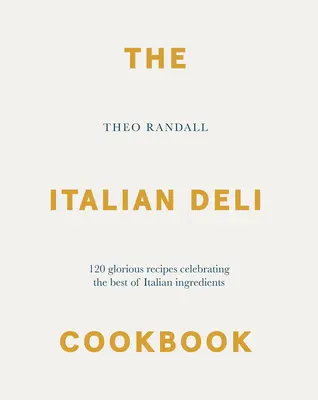 The Italian Deli Cookbook: 100 Gloriosas Recetas que Celebran lo Mejor de los Ingredientes Italianos - The Italian Deli Cookbook: 100 Glorious Recipes Celebrating the Best of Italian Ingredients