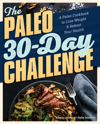 El reto paleo de 30 días: Un libro de cocina paleo para perder peso y reactivar su salud - The Paleo 30-Day Challenge: A Paleo Cookbook to Lose Weight and Reboot Your Health