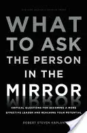 Qué preguntar a la persona del espejo: Preguntas críticas para convertirse en un líder más eficaz y alcanzar su potencial - What to Ask the Person in the Mirror: Critical Questions for Becoming a More Effective Leader and Reaching Your Potential