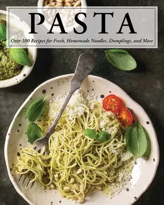 Pasta: Más de 100 recetas de fideos, albóndigas y ¡mucho más! - Pasta: Over 100 Recipes for Noodles, Dumplings, and So Much More!