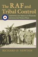 La RAF y el control tribal: Poder aéreo y guerra irregular entre las dos guerras mundiales - The RAF and Tribal Control: Airpower and Irregular Warfare Between the World Wars