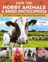 Conozca sus animales de compañía: Enciclopedia de razas: 172 perfiles de razas de pollos, vacas, cabras, cerdos y ovejas - Know Your Hobby Animals: A Breed Encyclopedia: 172 Breed Profiles of Chickens, Cows, Goats, Pigs, and Sheep