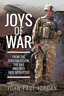 Las alegrías de la guerra: de la Legión Extranjera al SAS y al infierno con el TEPT - Joys of War: From the Foreign Legion, the SAS and Into Hell with Ptsd