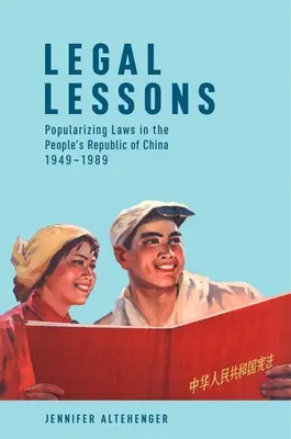 Lecciones jurídicas: La popularización de las leyes en la República Popular China, 1949-1989 - Legal Lessons: Popularizing Laws in the People's Republic of China, 1949-1989