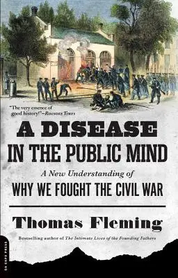 Una enfermedad en la mente del público: Una nueva comprensión de por qué luchamos en la Guerra Civil - A Disease in the Public Mind: A New Understanding of Why We Fought the Civil War