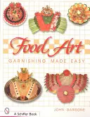 Food Art: Guarnición fácil - Food Art: Garnishing Made Easy