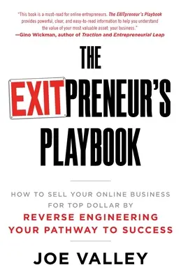 El libro de jugadas de EXITPreneur: Cómo vender su negocio en línea por mucho dinero mediante ingeniería inversa de su camino al éxito - The EXITPreneur's Playbook: How to Sell Your Online Business for Top Dollar by Reverse Engineering Your Pathway to Success