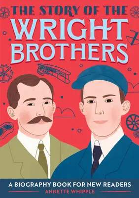 La historia de los hermanos Wright: Un libro biográfico para nuevos lectores - The Story of the Wright Brothers: A Biography Book for New Readers