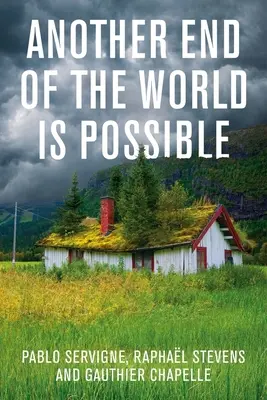 Otro fin del mundo es posible: Vivir el colapso (y no sólo sobrevivir a él) - Another End of the World Is Possible: Living the Collapse (and Not Merely Surviving It)