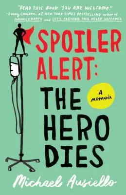 Spoiler Alert: The Hero Dies: Memorias de amor, pérdida y otras palabras de cuatro letras - Spoiler Alert: The Hero Dies: A Memoir of Love, Loss, and Other Four-Letter Words