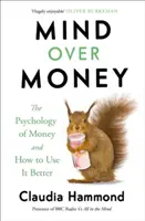 La mente sobre el dinero - La psicología del dinero y cómo utilizarlo mejor - Mind Over Money - The Psychology of Money and How To Use It Better