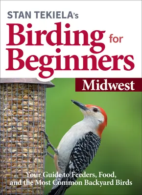 Stan Tekiela's Birding for Beginners: Midwest: Su guía de comederos, comida y las aves más comunes del patio trasero - Stan Tekiela's Birding for Beginners: Midwest: Your Guide to Feeders, Food, and the Most Common Backyard Birds