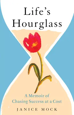 El reloj de arena de la vida: A Memoir of Chasing Success at a Cost - Life's Hourglass: A Memoir of Chasing Success at a Cost