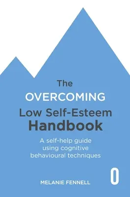 Manual para superar la baja autoestima: Una guía de autoayuda con técnicas cognitivo-conductuales - The Overcoming Low Self-Esteem Handbook: A Self-Help Guide Using Cognitive Behavioural Techniques