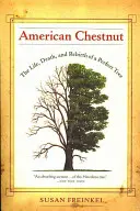 El castaño americano: vida, muerte y renacimiento de un árbol perfecto - American Chestnut: The Life, Death, and Rebirth of a Perfect Tree