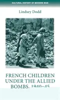 Niños franceses bajo las bombas aliadas, 1940-45: Una historia oral - French Children Under the Allied Bombs, 1940-45: An Oral History