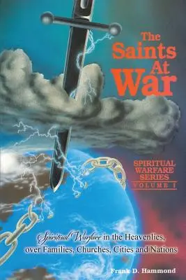 Santos en Guerra: Guerra Espiritual para Familias, Iglesias, Ciudades y Naciones - Saints at War: Spiritual Warfare for Families, Churches, Cities and Nations