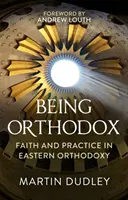 Ser ortodoxo: Fe y práctica en la ortodoxia oriental - Being Orthodox: Faith and Practice in Eastern Orthodoxy