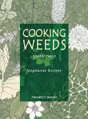 Cooking Weeds: Un libro de cocina vegetariana - Cooking Weeds: A Vegetarian Cookery Book